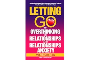 Letting Go of Overthinking in Relationships and Relationships Anxiety Workbook: Rewire Your Anxious Brain to Fix an Unhealthy Relationship, Stop Toxic Thoughts and Discover Your Attachment Style