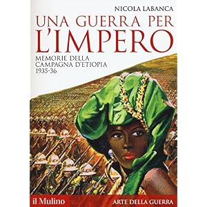 Una guerra per l'impero. Memorie della campagna d'Etiopia 1935-36