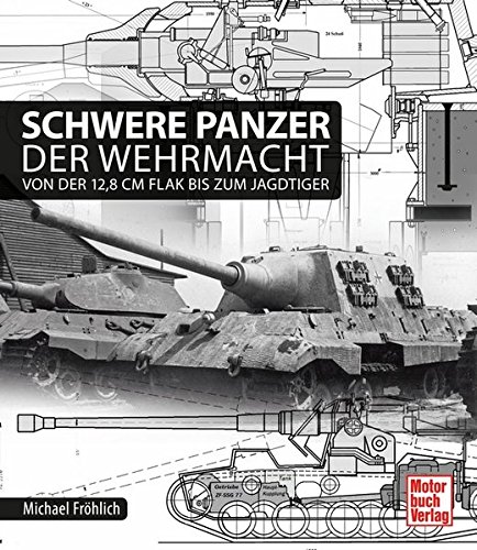 Schwere Panzer der Wehrmacht: Von der 12,8 cm Flak bis zum Jagdtiger Buchen