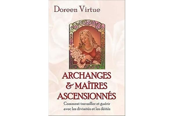 Archanges et Maîtres ascensionnés - Comment travailler et guérir avec les divinités et les déités