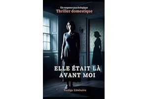Elle Était Là Avant Moi: Elle a pris sa place. Maintenant, elle risque de subir son sort. Thriller domestique, Un suspense psychologique. Roman nouveauté