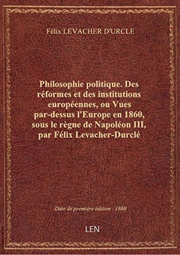 Philosophie politique. Des réformes et des institutions européennes, ou Vues par-dessus l'Europe en en ligne