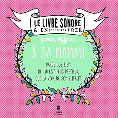 Le livre sonore à enregistrer pour offrir à sa maman Le livre sonore à enregistrer pour offrir à sa maman
