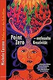 Image de Point Zero - entfesselte Kreativität : frei und schöpferisch leben
