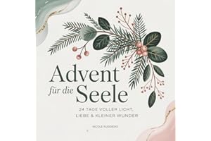 Advent für die Seele-24 Tage voller Licht, leiser Impulse & liebevoller Reflexion – ein achtsamer Adventskalender für die Seele. Dein Weihnachtsbuch ... die dich stärken und wachsen lassen!