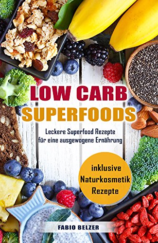 Download Low Carb Superfoods Leckere Superfood Rezepte für eine ausgewogene Ernährung inklusive Naturkosmetik Rezepte Download Low Carb Superfoods Leckere Superfood Rezepte für eine ausgewogene Ernährung inklusive Naturkosmetik Rezepte