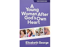 A Young Woman After God's Own Heart: A Teen's Guide to Friends, Faith, Family, and the Future