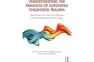 Understanding the Paradox of Surviving Childhood Trauma: Techniques and Tools for Working with Suicidality and Dissociation