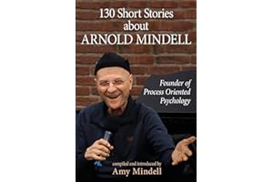 130 Short Stories about Arnold Mindell: Founder of Process Oriented Psychology