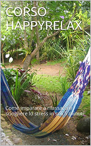 CORSO HAPPYRELAX: Come imparare a rilassarsi e sciogliere lo stress in soli 5 minuti CORSO HAPPYRELAX: Come imparare a rilassarsi e sciogliere lo stress in soli 5 minuti