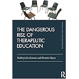 The Dangerous Rise of Therapeutic Education (Routledge Education Classic Edition)