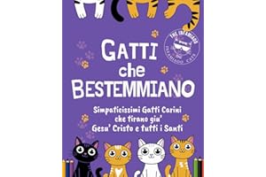 Gatti che bestemmiano: Libro da colorare per adulti con simpaticissimi gatti carini e infami che tirano giù Gesù Cristo e tutti i Santi