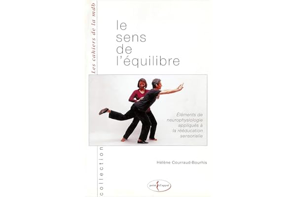 Le sens de l'équilibre. Eléments de neurophysiologie appliqués à la rééducation sensorielle