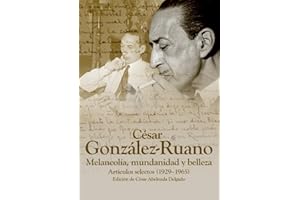 CÉSAR GONZÁLEZ RUANO. MELANCOLÍA, MUNDANIDAD Y BELLEZA: Artículos selectos (1925-1965) (Autores del Pensamiento Hispánico)