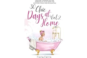 30 Chic Days at Home Vol. 2: Creating a serene spa-like ambience in your home for soothing peace and relaxation