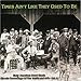 Produktbild Times Ain't Like They Used To Be: Early American Rural Music Classic Recordings of the 1920's & 30's - Vol. 8 by Vaughan Quartet, Red Headed Fiddler, Dilly & His Dill Pickels, Dock Boggs, Strip (2003-10-07)