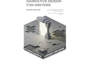 Narrative Design for Writers: An industry guide to writing for video games