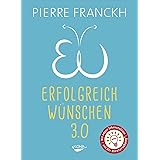 Erfolgreich wünschen 3.0: 7 Regeln wie Träume wahr werden