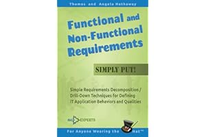 Functional and Non-Functional Requirements Simply Put!: Simple Requirements Decomposition / Drill-Down Techniques for Defining IT Application ... 3 (Advanced Business Analysis Topics)