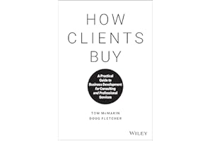 How Clients Buy: A Practical Guide to Business Development for Consulting and Professional Services
