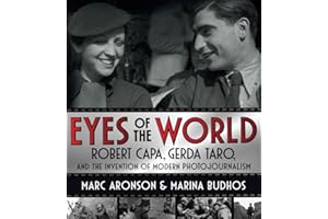 Eyes of the World: Robert Capa, Gerda Taro, and the Invention of Modern Photojournalism