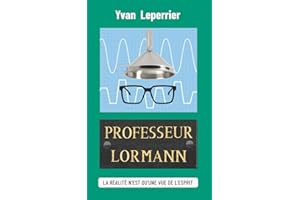 Professeur Lormann: Roman contemporain. Roman psychologique sur les dérives du pouvoir, la volonté de se protéger contre la violence gratuite et de corriger les erreurs du passé. Voyage dans le temps.
