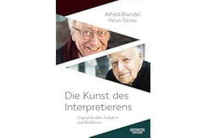Die Kunst des Interpretierens: Gespräche über Schubert und Beethoven