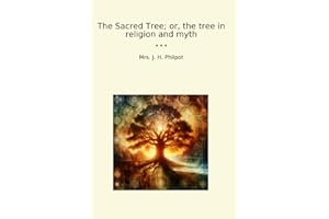 The Sacred Tree; or, the tree in religion and myth (Classic Books)