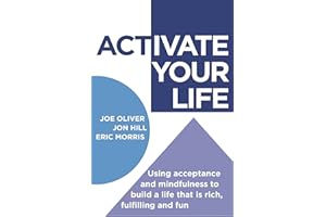 ACTivate Your Life: Using Acceptance and Mindfulness to Build a Life That Is Rich, Fulfilling and Fun