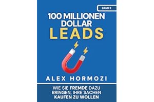 100 Millionen Dollar Leads: Wie Sie Fremde dazu bringen, Ihre Sachen kaufen zu wollen (Acquisition.com $100M Series)