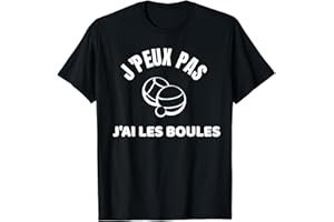 J'Peux Pas J'Ai Les Boules Humour de Pétanque T-Shirt