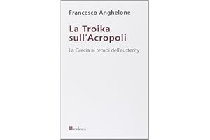 La Troika sull'Acropoli. La Grecia ai tempi dell'austerity