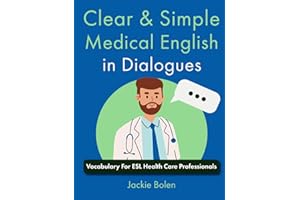 Clear & Simple Medical English in Dialogues: Vocabulary For ESL Health Care Professionals
