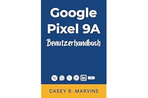Google Pixel 9A Benutzerhandbuch: Das vereinfachte Handbuch für alle Benutzer mit wichtigen Tipps, Kurzbefehlen und Anleitungen für den täglichen Gebrauch