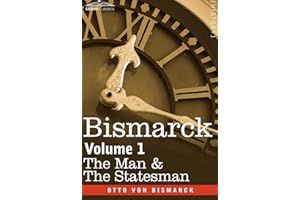 Bismarck: The Man & the Statesman, Volume 1