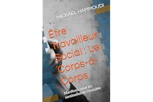 Être Travailleur Social : Le Corps-à-Corps: Manifeste pour les sentinelles de l'invisible