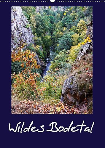 Wildes Bodetal (Wandkalender 2017 DIN A2 hoch): Impressionen aus dem Naturwunder Bodetal im Sagenwald Harz (Monatskalender, 14 Seiten ) (CALVENDO Natur)