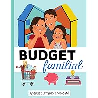 BUDGET FAMILIAL: Livre de comptes - Agenda sur 12 mois non daté - Cahier complet pour organiser et suivre votre budget famili