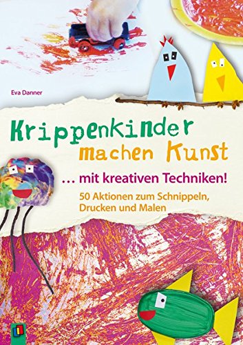 Download Krippenkinder machen Kunst – mit kreativen Techniken!: 50 Aktionen zum Schnippeln, Drucken und Malen Download Krippenkinder machen Kunst – mit kreativen Techniken!: 50 Aktionen zum Schnippeln, Drucken und Malen