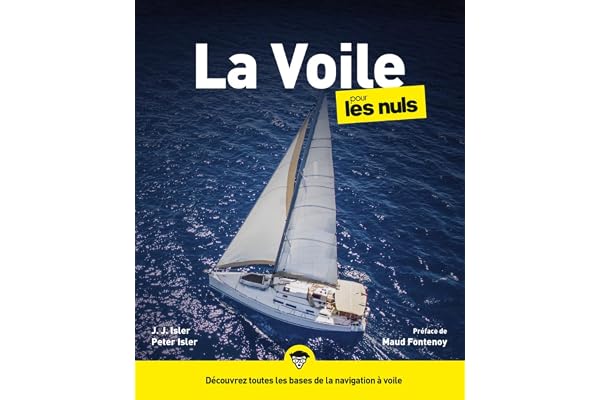La Voile pour les Nuls: | navigation, man uvres, sécurité, météo, équipement