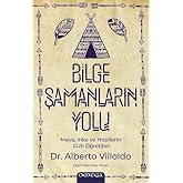 Bilge Şamanların Yolu: Maya, İnka ve Hopilerin Gizli &Ouml;ğretileri