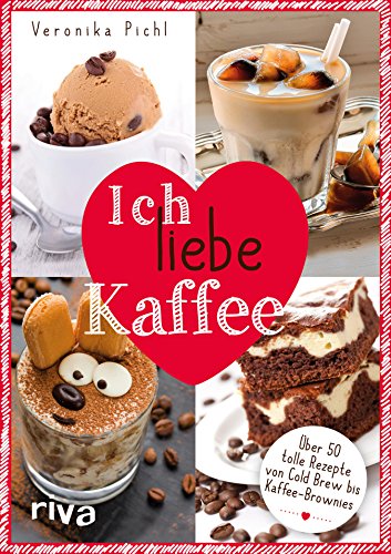 Download Ich liebe Kaffee: Über 50 tolle Rezepte von Cold Brew bis Kaffee-Brownies Download Ich liebe Kaffee: Über 50 tolle Rezepte von Cold Brew bis Kaffee-Brownies