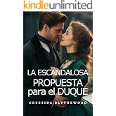 La Escandalosa Propuesta para el Duque: Una confesi&oacute;n imprudente se convierte en toda una vida de secretos Romance de Regenci