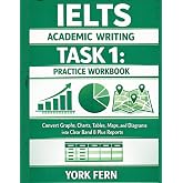 IELTS Academic Writing Task 1: Practice Workbook: Convert Graphs, Charts, Tables, Maps, and Diagrams into Clear Band 8 Plus R
