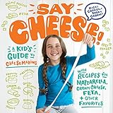 Image de Say Cheese!: A Kid’s Guide to Cheese Making With Recipes for Mozzarella, Cream Cheese, Feta & Other Favorites