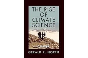The Rise of Climate Science: A Memoir (Kathie and Ed Cox Jr. Books on Conservation Leadership)