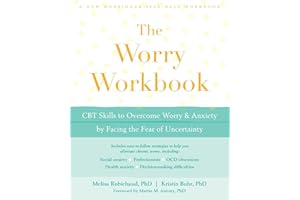 The Worry Workbook: CBT Skills to Overcome Worry and Anxiety by Facing the Fear of Uncertainty (A New Harbinger Self-Help Workbook)