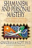 SHAMANISM & PERSONAL MASTERY: Using Symbols, Rituals and Talismans to Activate the Powers Within You by 