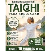 Ejercicios Ilustrados de Tai Chi Para Adelgazar: El M&eacute;todo Natural Para Eliminar los Dolores Articulares y Musculares en 10 M