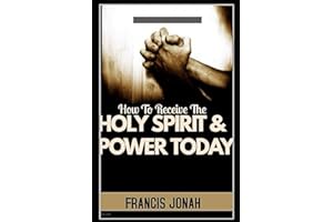 How To Receive The Holy Spirit And Power Today (Holy Spirit Discoveries, Band 1)